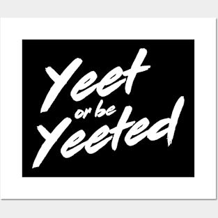 Yeet or be Yeeted Posters and Art